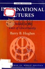 INTERNATIONAL FUTURES:CHOICES IN THE FACE OF UNCERTAINTY THIRD EDITION   1999  PDF电子版封面  0813368413  BARRY B.HUGHES 