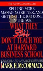 WHAT THEY STILL DON'T TEACH YOU AT HARVARD BUSINESS SCHOOL   1989  PDF电子版封面  0553349619  MARK H.MCCORMACK 