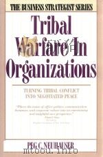 TRIBAL WARFARE IN ORGANIZATIONS   1988  PDF电子版封面  0887304443  PEG NEUHAUSER 