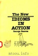 THE NEW IDIOMS IN ACTION GEORGE REEVES   1985  PDF电子版封面  0883773015   