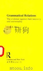 GRAMMATICAL RELATIONS THE EVIDENCE AGAINST THEIR NECESSITY AND UNIVERSALITY   1991  PDF电子版封面  041506323X  D.N.S.BHAT 