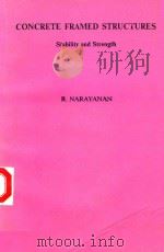 CONCRETE FRAMED STRUCTURES STABILITY AND STRENGTH   1986  PDF电子版封面  1851660143  R.NARAYANAN 