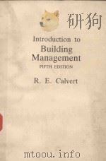 INTRODUCTION TO BUILDING MANAGEMENT FIFTH EDITION   1986  PDF电子版封面  0408025409  R.E.CALVERT 