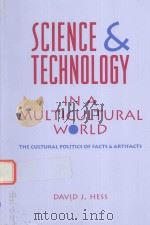 SCIENCE AND TECHNOLOGY IN A MULTICULTURAL WORLD THE CULTURAL POLITICS OF FACTS AND ARTIFACTS   1995  PDF电子版封面  9780231101974  DAVID J.HESS 