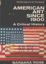 AMERICAN ART SINCE 1900 A CRITICAL HISTORY   1967  PDF电子版封面    BARBARA ROSE 