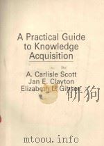 A PRACTICAL GUIDE TO KNOWLEDGE ACQUISITION   1991  PDF电子版封面  0201145979  A.CARLISLE SCOTT 