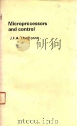 MICROPROCESSORS AND CONTROL   1982  PDF电子版封面  0582412609  J.F.A.THOMPSON 