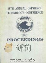 PROCEEDINGS OF 13TH ANNUAL OFFSHORE TECHNOLOGY CONFERENCE VOLUME 1   1981  PDF电子版封面     