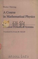 A COURSE IN MATHEMATICAL PHYSICS V. 1 CLASSICAL DYNAMICAL SYSTEMS   1978  PDF电子版封面  0387814965  WALTER THIRRING 
