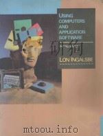 USING COMPUTERS AND APPLICATION SOFTWARE   1992  PDF电子版封面  0023596406  LON INGALSBE 