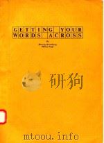 GETTING YOUR WORDS ACROSS   1992  PDF电子版封面  0812020820   