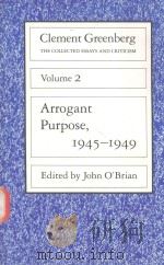 CLEMENT GREENBERG THE COLLECTED ESSAYS AND CRITICISM VOLUME 2 ARROGANT PURPOSE 1945-1949   1986  PDF电子版封面  0226306224  JOHN O'BRIAN 