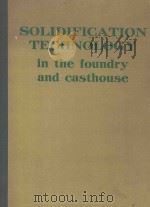 SOLIDIFICATION TECHNOLOGY IN THE FOUNDRY AND CASTHOUSE   1983  PDF电子版封面  0904357368   