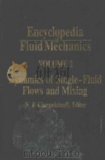 ENCYCLOPEDIA OF FLUID MECHANICS VOLUME 2 DYNAMICS OF SINGLE-FLUID FLOWS AND MIXING   1986  PDF电子版封面  0872015149  ED. BY N. P. CHEREMISINOFF 