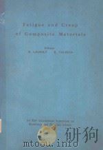 FATIGUE AND CREEP OF COMPOSITE MATERIALS   1982  PDF电子版封面    ED. BY H. LIHOLT 