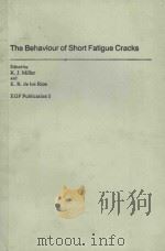THE BEHAVIOR OF SHORT FATIGUE CRACKS   1986  PDF电子版封面  0852986147  ED. BY K. J. MILLER 