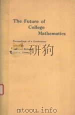 THE FUTURE OF COLLEGE MATHEMATICS   1983  PDF电子版封面  3540908137  GAIL S.YOUNG 