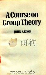 A COURSE ON GROUP THEORY   1978  PDF电子版封面  0521214092  JOHN S. ROSE 