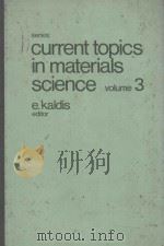 CURRENT TOPICS IN MATERIALS SCIENCE VOLUME 3   1979  PDF电子版封面  044485245X  E. KALDIS 