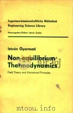 NON-EQUILIBRIUM THERMODYNAMICS FIELD THEORY AND VARIATIONAL PRINCIPLES   1970  PDF电子版封面    ISTVAN GYARMATI 