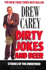 DIRTY JOKES AND BEER STORIES OF THE UNREFINED   1997  PDF电子版封面  0786885599  DREW CAREY 
