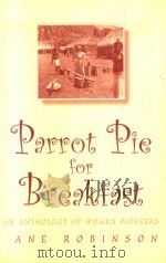 PARROT PIE FOR BREAKFAST:AN ANTHOLOGY OF WOMEN PIONEERS   1999  PDF电子版封面  0192880209  JANE ROBINSON 