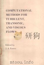 COMPUTATIONAL METHODS FOR TURBULENT TRANSONIC AND VISCOUS FLOWS   1983  PDF电子版封面  0891162739   