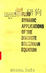 FLUID DYNAMIC APPLICATIONS OF THE DISERCTE BOLTZMANN EQUATION   1992  PDF电子版封面  9810204663   