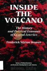 INSIDE THE VOLCANO:THE HISTORY AND POLITICAL ECONOMY OF CENTRAL AMERICA   1994  PDF电子版封面  0813309794  FREDERICK STIRTON WEAVER 