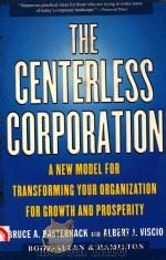 THE CENTERLESS CORPORATION:A NEW MODEL FOR TRANSFORMING YOUR ORGANIZATION FOR GROWTH AND PROSPERITY   1998  PDF电子版封面  0684851997  BRUCE A.PASTERNACK AND ALBERT 