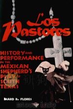 LOS PASTORES:HISTORY AND PERFORMANCE IN THE MEXICAN SHEPHERD'S PLAY OF SOUTH TEXAS   1995  PDF电子版封面  1560985194  RICHARD R.FLORES 