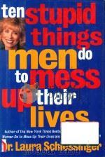 TEN STUPID THINGS MEN DO TO MESS UP THEIR LIVES   1997  PDF电子版封面  0060173084  DR.LAURA SCHLESSINGER 