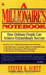 A MILLIONAIRE'S NOTEBOOK:HOW ORDINARY PEOPLE CAN ACHIECE EXTRAORDINARY SUCCESS   1996  PDF电子版封面  0684803038  STEVEN K.SCOTT 