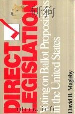 DIRECT LEGISLATION:VOTING ON BALLOT PROPOSITIONS IN THE UNITED STATES   1984  PDF电子版封面  0801869803  DAVID B.MAGLEBY 