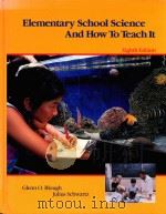 ELEMENTARY SCHOOL SCIENCE AND HOW TO TEACH IT EIGHTH EDITION   1990  PDF电子版封面  0030313127  GLENN O.BLOUGH JULIUS SCHWARTZ 