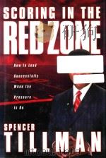 SCORING IN THE RED ZONE:HOW TO LEAD SUCCESSFULLY WHEN THE PRESSURE IS ON     PDF电子版封面  0785205586  SPENCER TILLMAN 