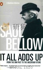 IT ALL ADDS UP  FROM THE DIM PAST TO THE UNCERTAIN FUTURE     PDF电子版封面  0140233652  SAUL BELLOW 