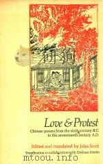 LOVE & PROTEST  CHINESE POEMS FROM THE SIXTH CENTURY B.C. TO THE SEVENTEENTH CENTURY A.D.     PDF电子版封面  0853911800  JOHN SCOTT 