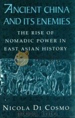 ANCIENT CHINA AND ITS ENEMIES  THE RISE OF NOMADIC POWER IN EAST ASIAN HISTORY     PDF电子版封面  9780521543828  NICOLA DI COSMO 