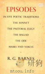 EPISODES IN FIVE POETIC TRADITIONS  THE SONNET THE PASTORAL ELEGY THE BALLAD THE ODE MASKS AND VOICE   1972  PDF电子版封面  0810204606  R.G.BARNES 