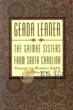 THE GRIMKE SISTERS FROM SOUTH CAROLINA:PIONEERS FOR WOMAN'S RIGHTS AND ABOLITION   1998  PDF电子版封面  0195106032  GERDA LERNER 