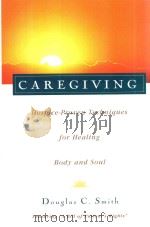 CAREGIVING HOSPICE-PROVEN TECHNIQUES FOR HEALING BODY AND SOUL   1997  PDF电子版封面  0028616634  DOUGLAS C.SMITH 