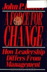 A FORCE FOR CHANGE:HOW LEADERSHIP DIFFERS FROM MANAGEMENT   1990  PDF电子版封面  0029184657  JOHN P.KOTTER 