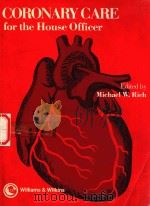 CORONARY CARE FOR THE HOUSE OFFICER   1989  PDF电子版封面  0683072544  MICHAEL W.RICH 