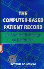 THE COMPUTER-BASED PATIENT RECORD   1991  PDF电子版封面  0309044952  RICHARD S.DICK 