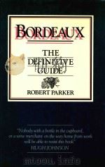 BORDEAUX THE DEFINITIVE GUIDE TO THE WINES OF BORDEAUX SINCE 1961   1985  PDF电子版封面  0863181937  ROBERT PARKER 