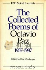 THE COLLECTED POEMS OF OCTAVIO PAZ 1954-1987   1990  PDF电子版封面  0811211738  ELIOT WEINBERGER 