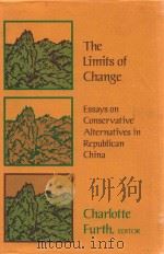 THE LIMITS OF CHANGE ESSAYS ON CONSERVATIVE ALTERNATIVES IN REPUBLICAN CHINA   1976  PDF电子版封面  0674534239  CHARLOTTE FURTH 