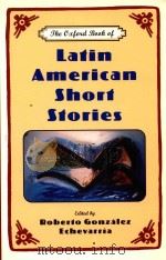 THE OXFORD BOOK OF LATIN AMERICAN SHORT STORIES   1997  PDF电子版封面  0195130855  ROBERT TO GONZALEZ ECHEVARRIA 