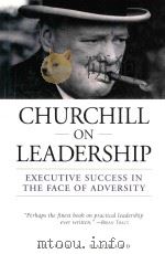 CHURCHILL ON LEADERSHIP:EXECUTIVE SUCCESS IN THE FACE OF ADVERSITY   1998  PDF电子版封面  0517223260  STEVEN F.HAYWARD 